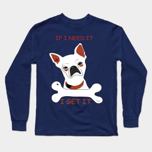 I get what I want Long Sleeve T-Shirt